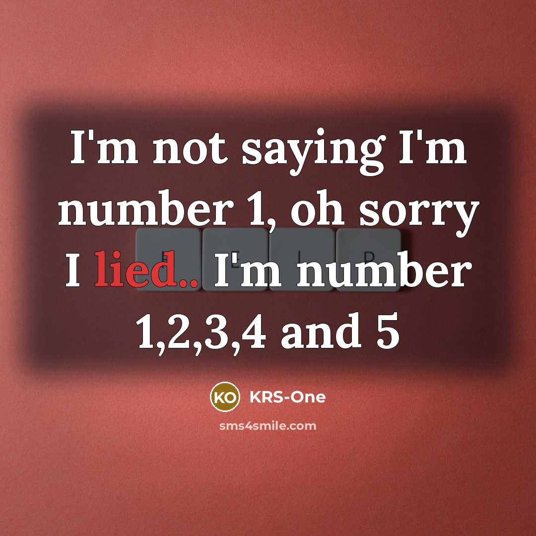 “I'm not saying I'm number 1, oh sorry I lied..…” quote by KRS-One