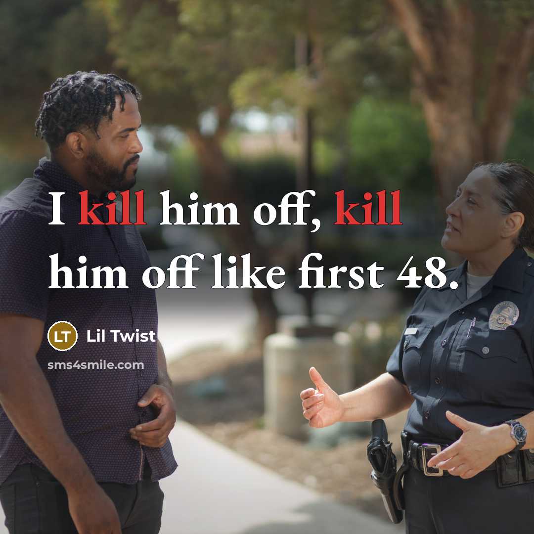 “I kill him off, kill him off like first 48.” quote by Lil Twist