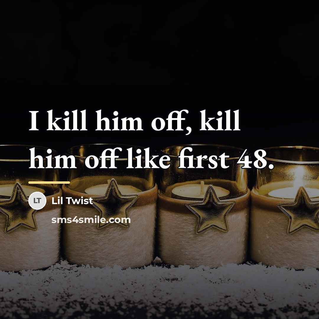 “I kill him off, kill him off like first 48.…” quote by Lil Twist