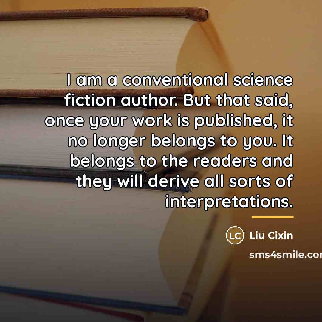 “I am a conventional science fiction author. But that said,…” quote by Liu Cixin