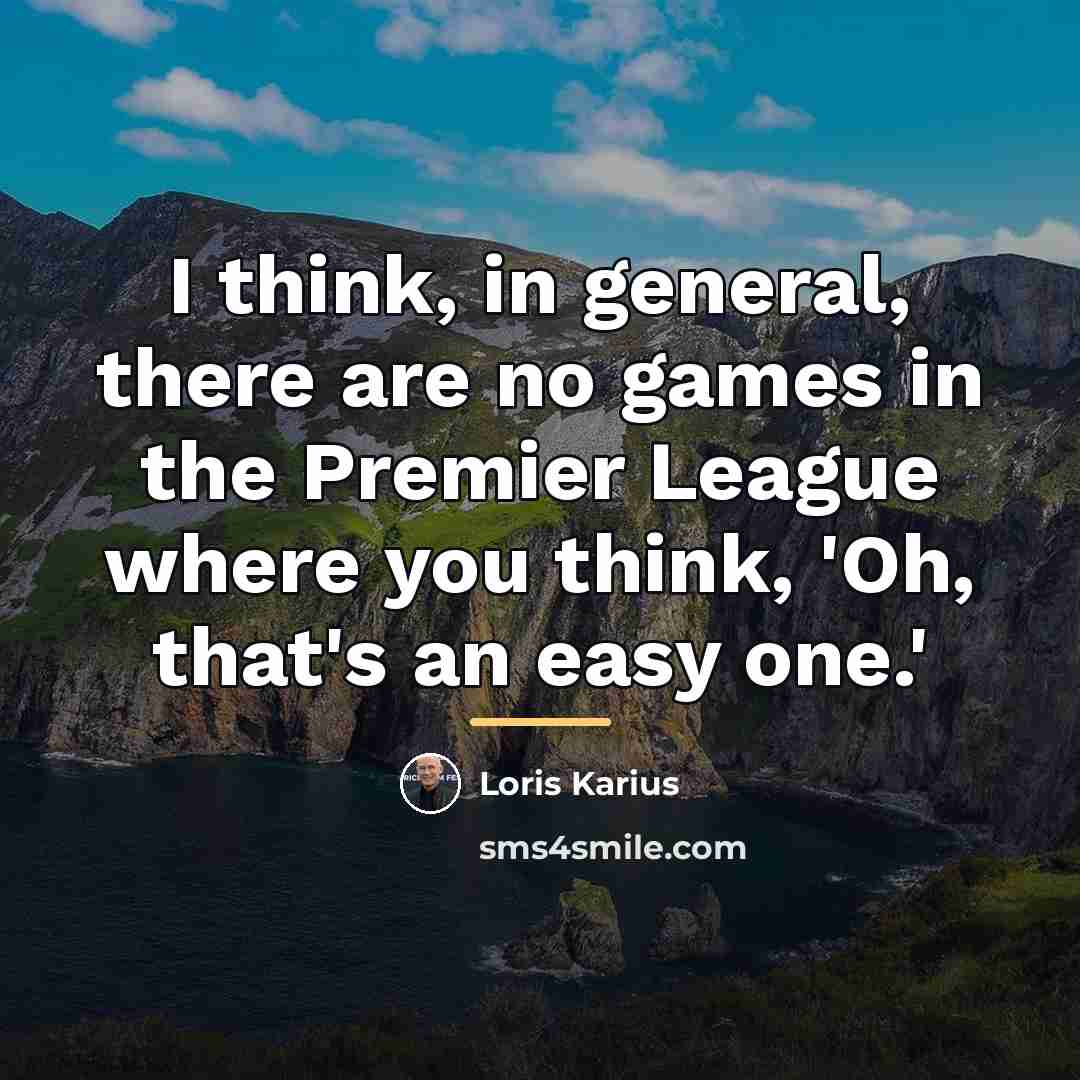 “I think, in general, there are no games in the…” quote by Loris Karius