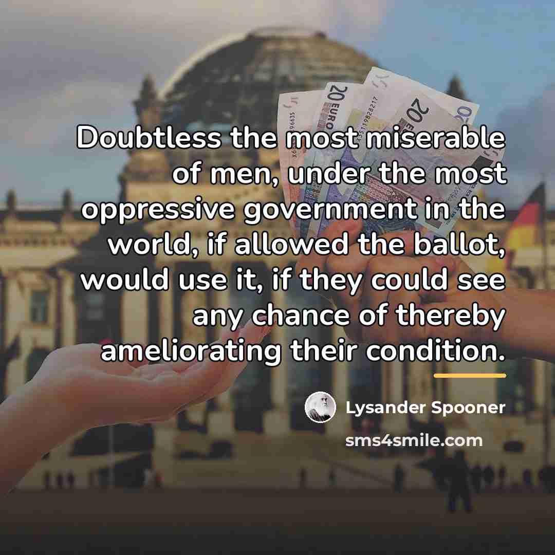 “Doubtless the most miserable of men, under the most oppressive…” quote by Lysander Spooner