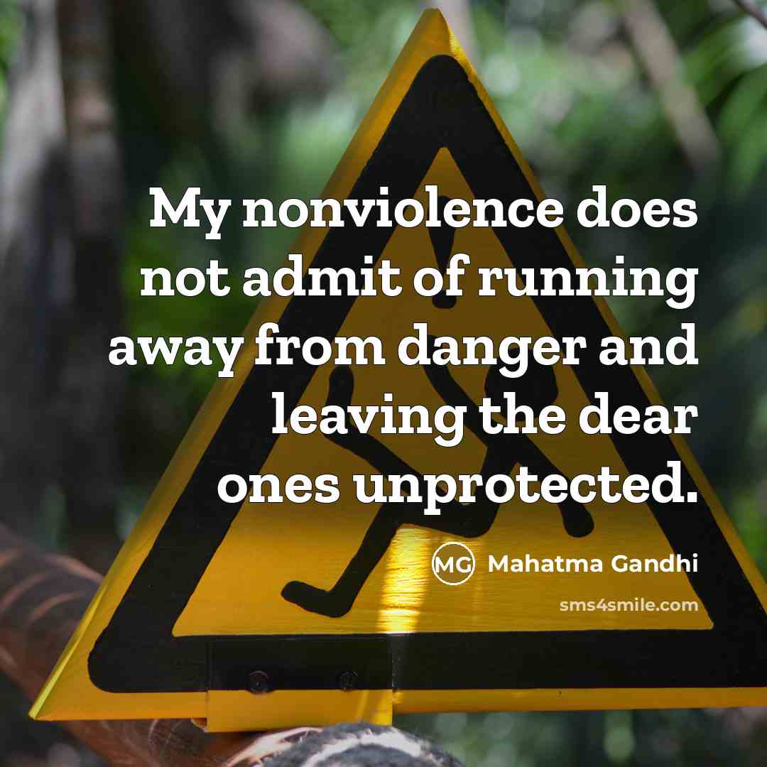 “My nonviolence does not admit of running away from danger…” quote by Mahatma Gandhi