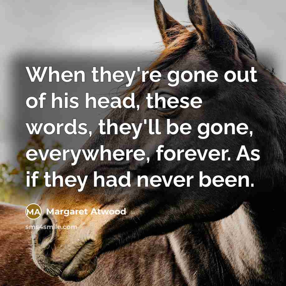 “When they're gone out of his head, these words, they'll…” quote by Margaret Atwood