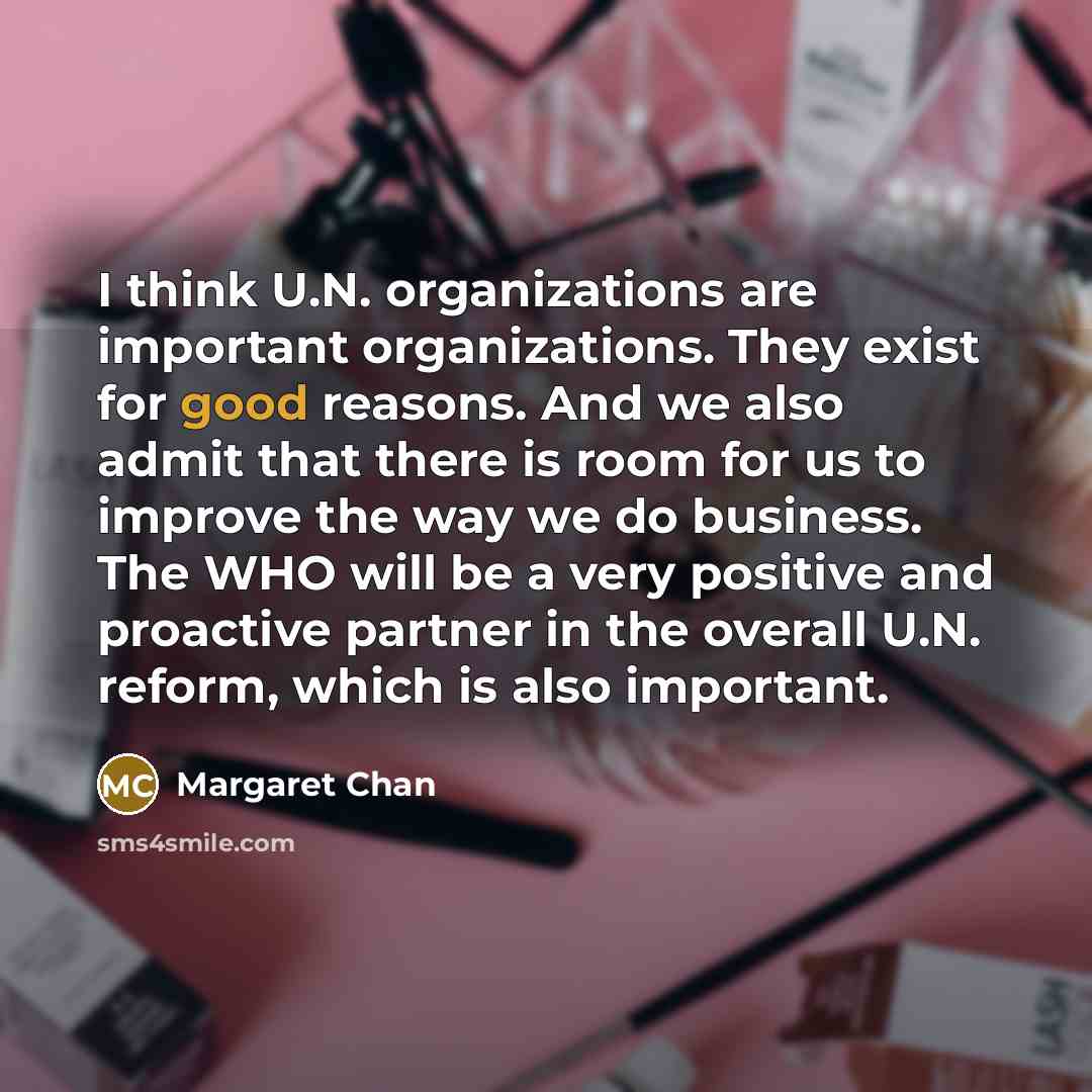 “I think U.N. organizations are important organizations. They exist for…” quote by Margaret Chan