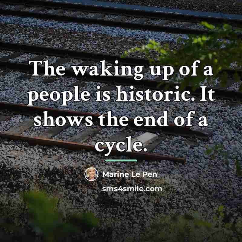 “The waking up of a people is historic. It shows…” quote by Marine Le Pen