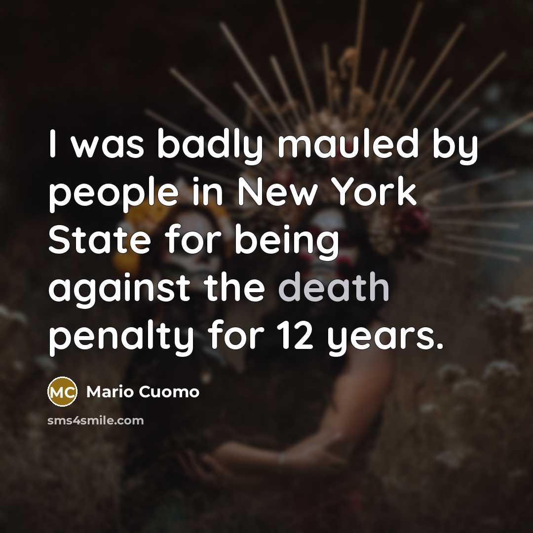 “I was badly mauled by people in New York State…” quote by Mario Cuomo
