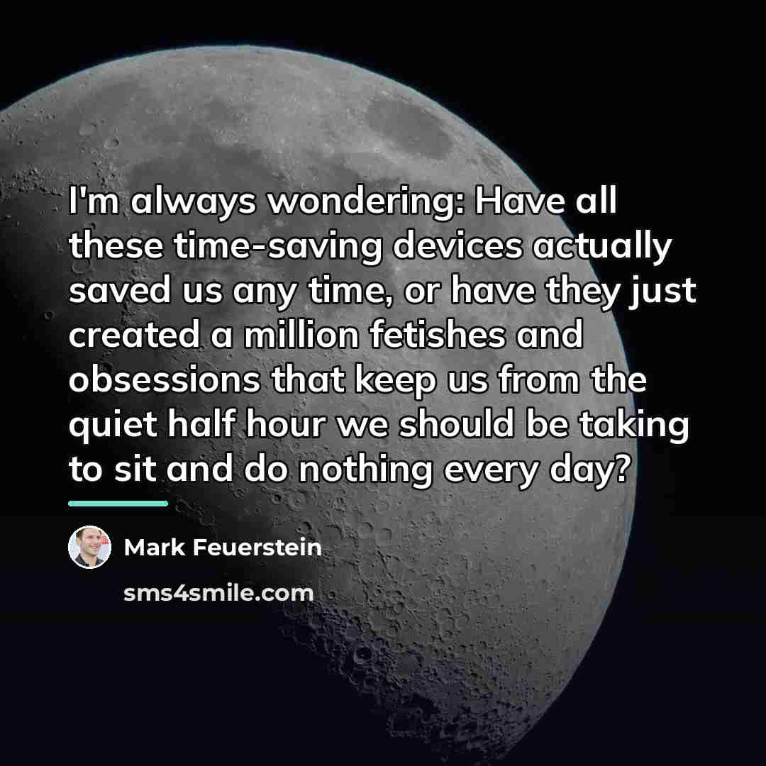 “I'm always wondering: Have all these time-saving devices actually saved…” quote by Mark Feuerstein