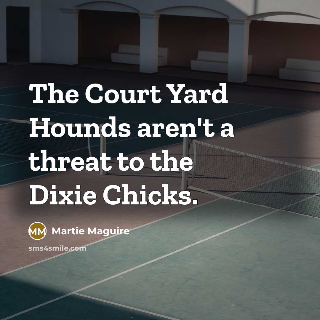 “The Court Yard Hounds aren't a threat to the Dixie…” quote by Martie Maguire
