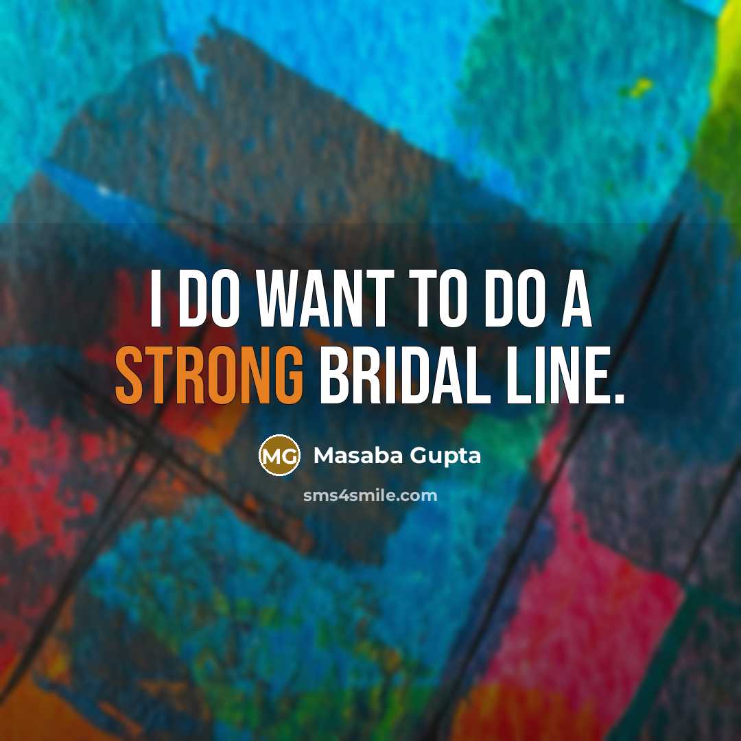 “I do want to do a strong bridal line.…” quote by Masaba Gupta