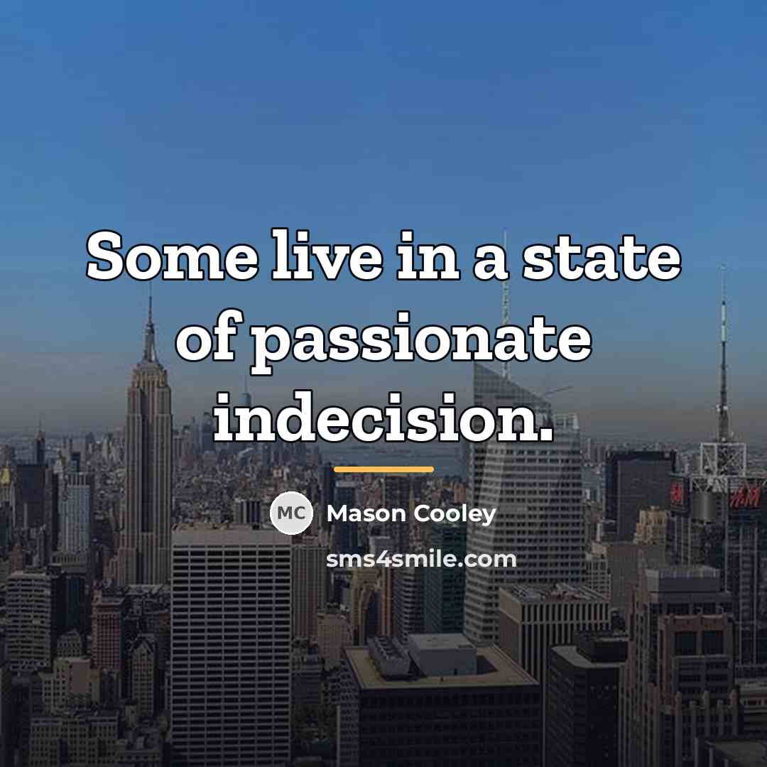 “Some live in a state of passionate indecision.…” quote by Mason Cooley