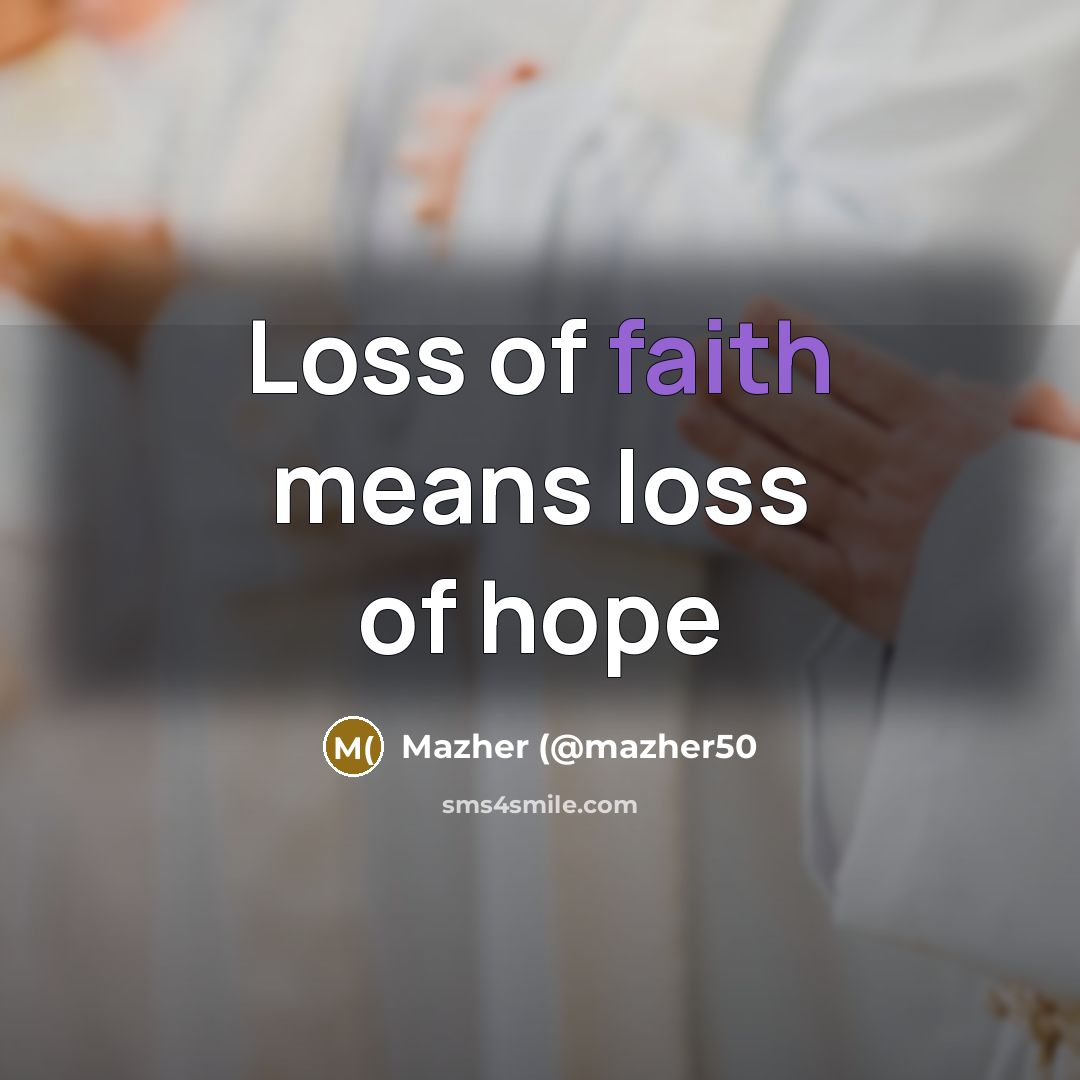 “Loss of faith means loss of hope…” quote by Mazher (@mazher50