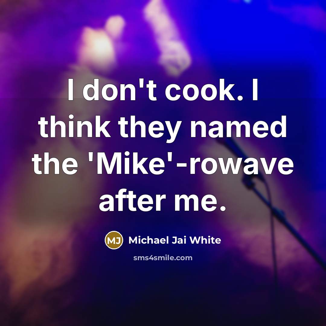 “I don't cook. I think they named the 'Mike'-rowave after…” quote by Michael Jai White