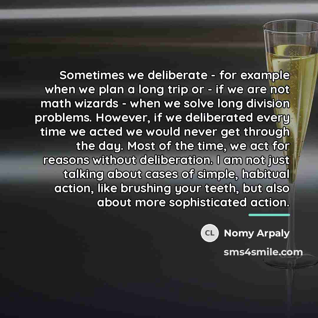 “Sometimes we deliberate - for example when we plan a…” quote by Nomy Arpaly