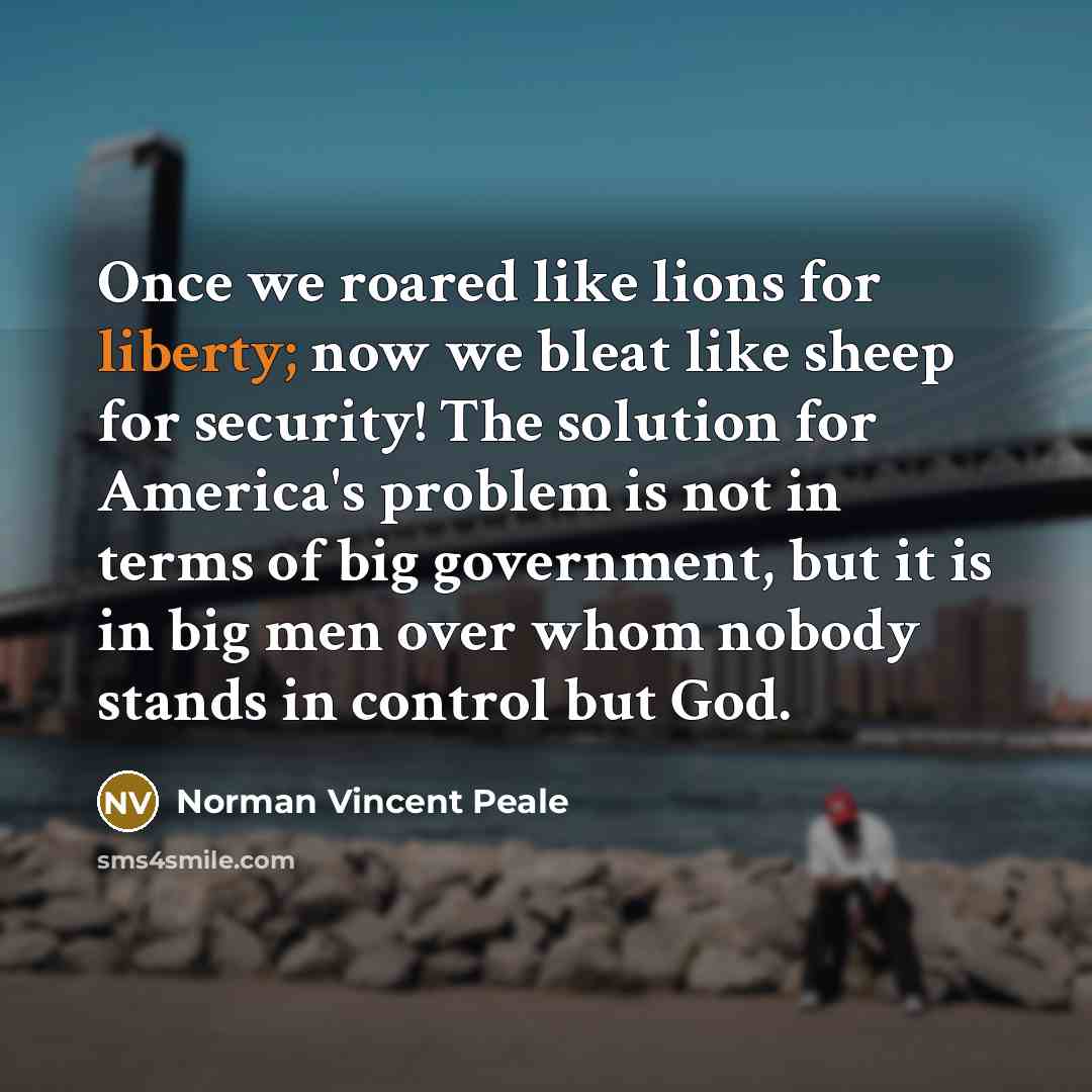 “Once we roared like lions for liberty; now we bleat…” quote by Norman Vincent Peale