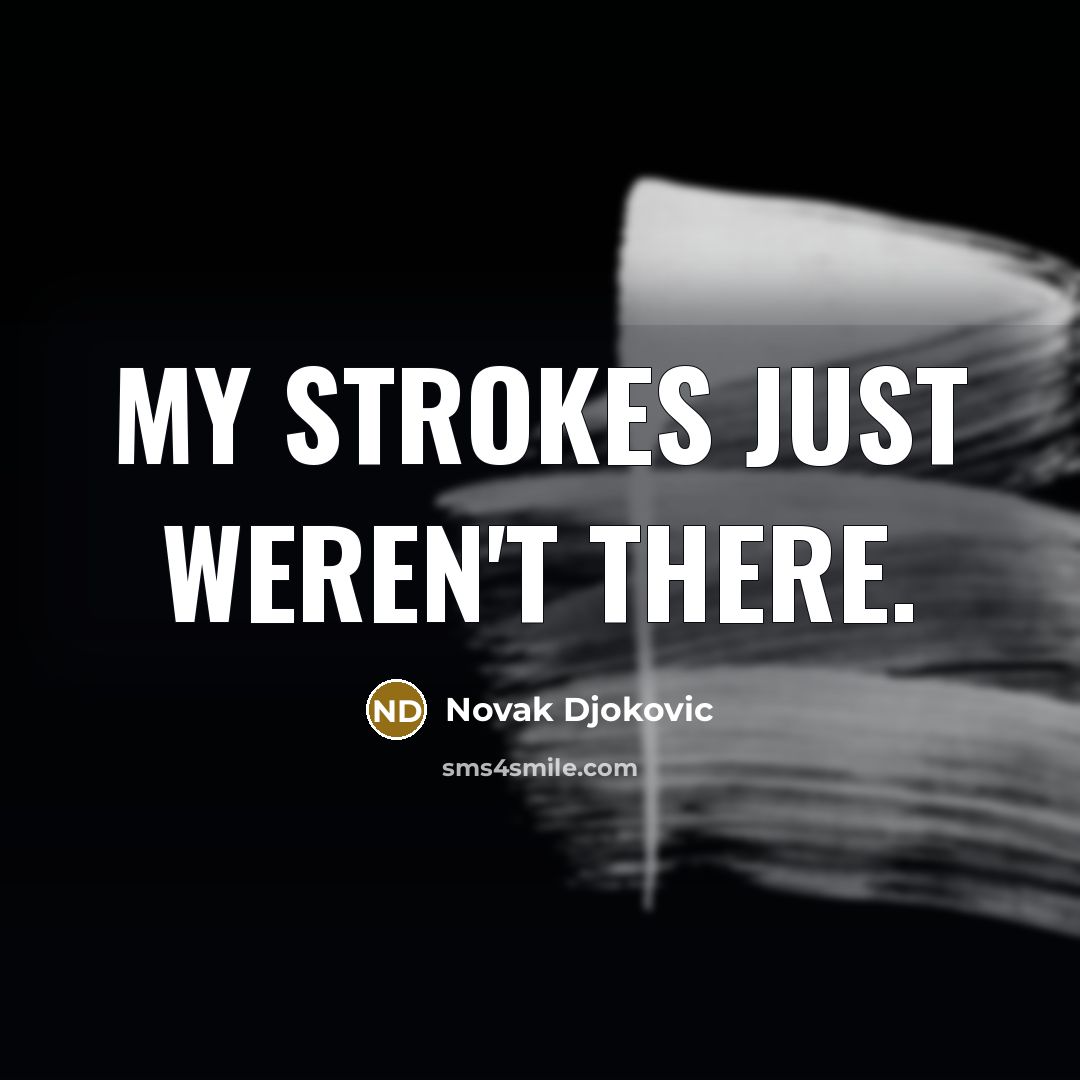 “My strokes just weren't there.…” quote by Novak Djokovic