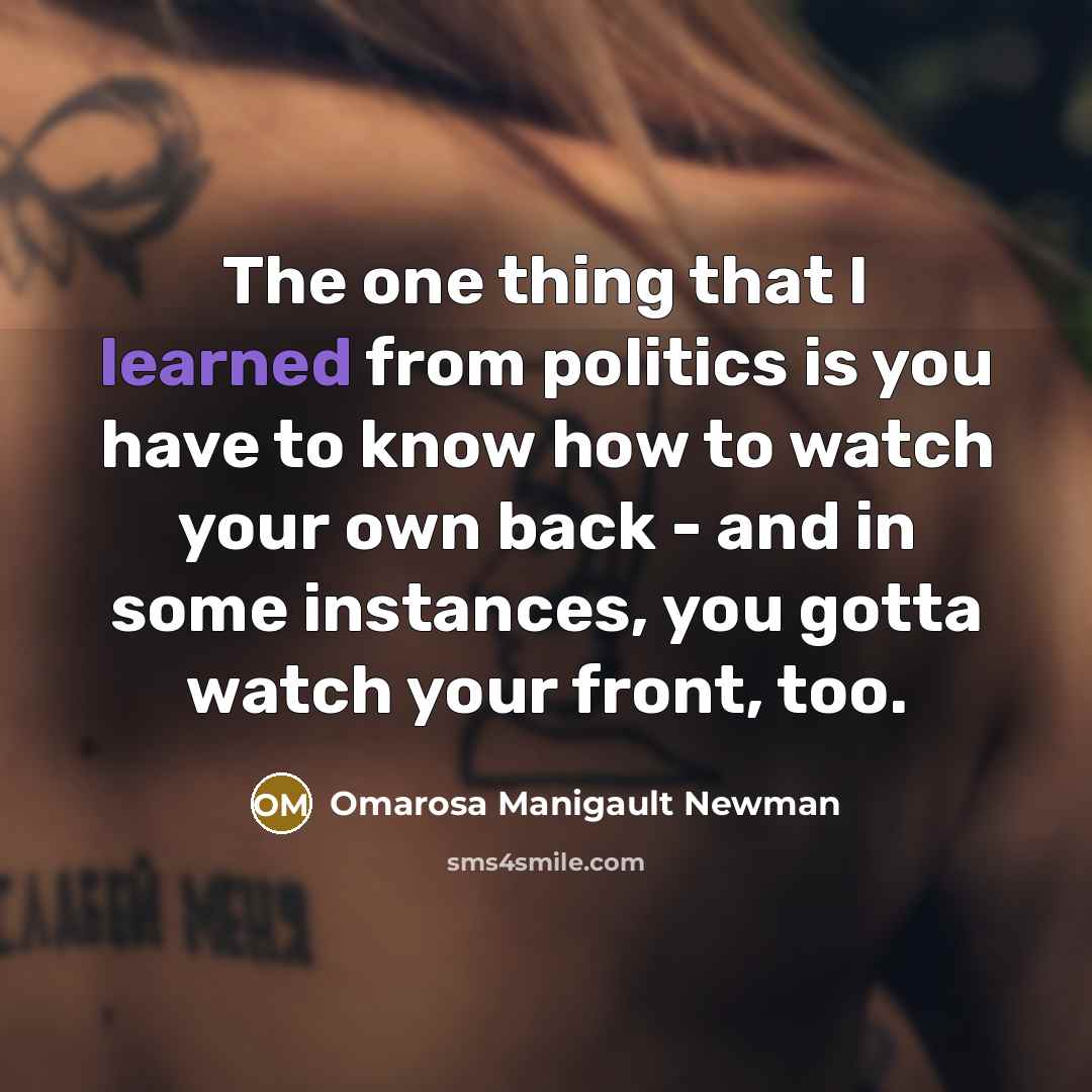 “The one thing that I learned from politics is you…” quote by Omarosa Manigault Newman