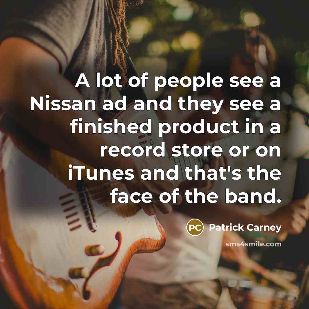 “A lot of people see a Nissan ad and they…” quote by Patrick Carney