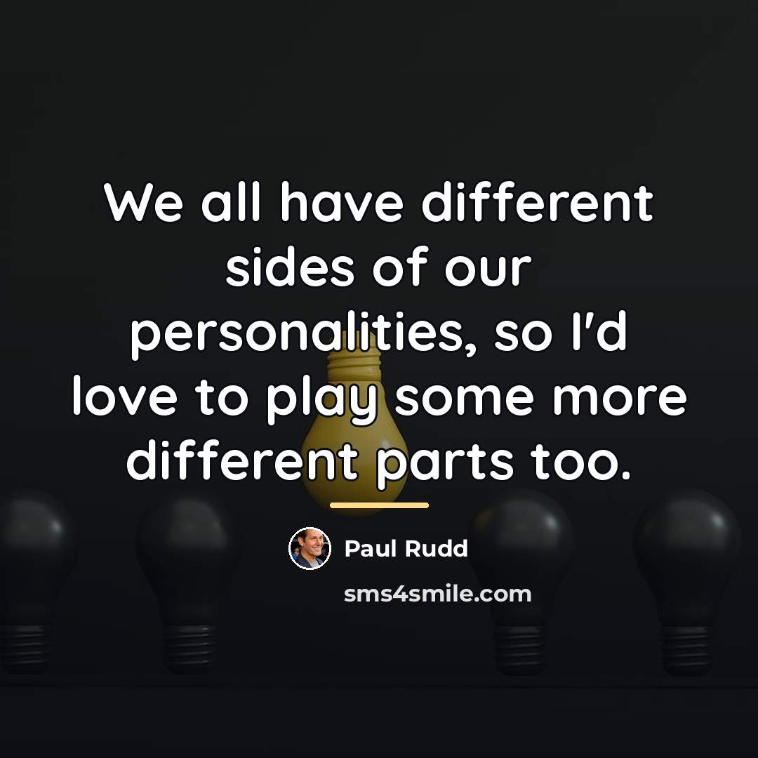 “We all have different sides of our personalities, so I'd…” quote by Paul Rudd