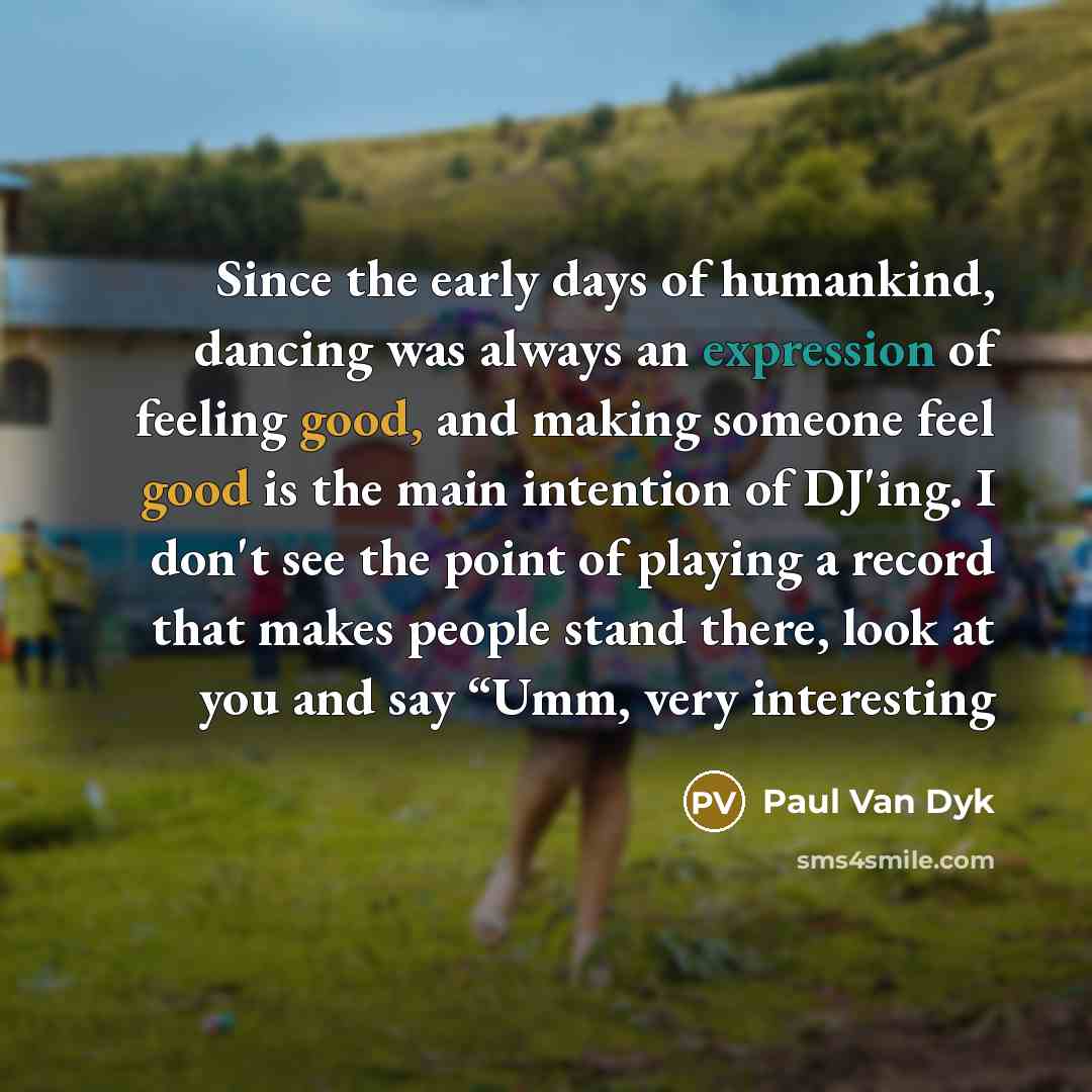 “Since the early days of humankind, dancing was always an…” quote by Paul van Dyk