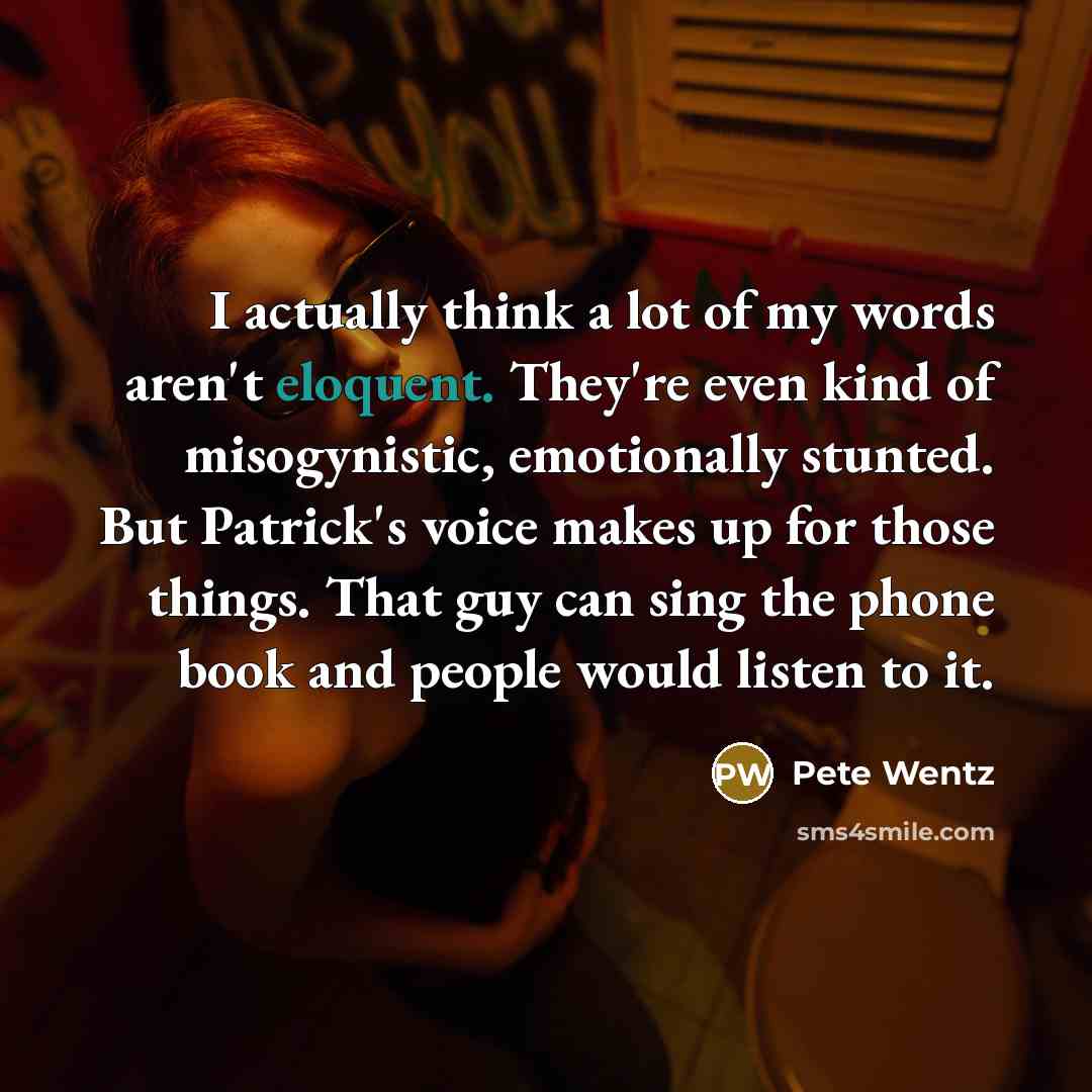 “I actually think a lot of my words aren't eloquent.…” quote by Pete Wentz