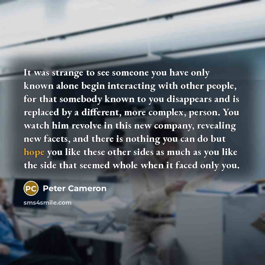 “It was strange to see someone you have only known…” quote by Peter Cameron