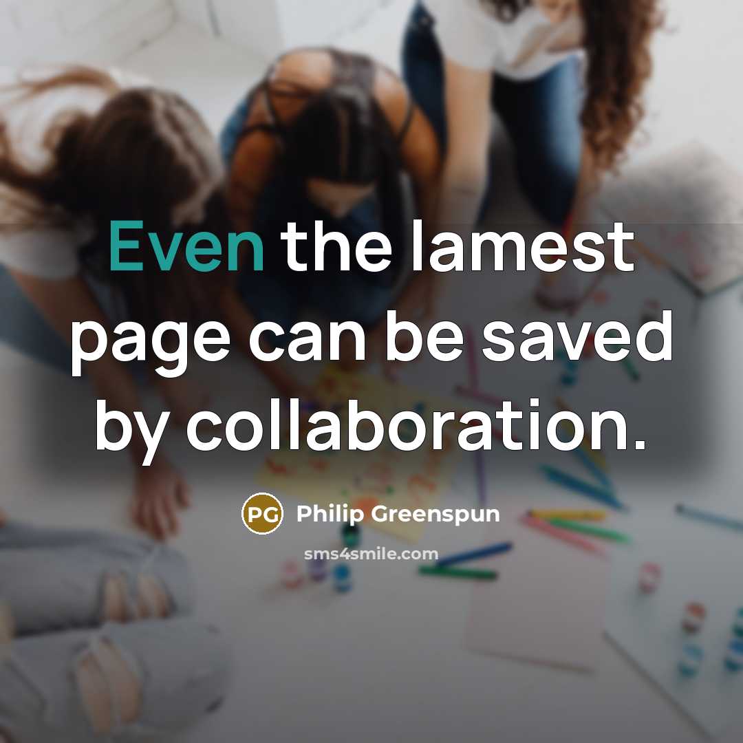 “Even the lamest page can be saved by collaboration.…” quote by Philip Greenspun