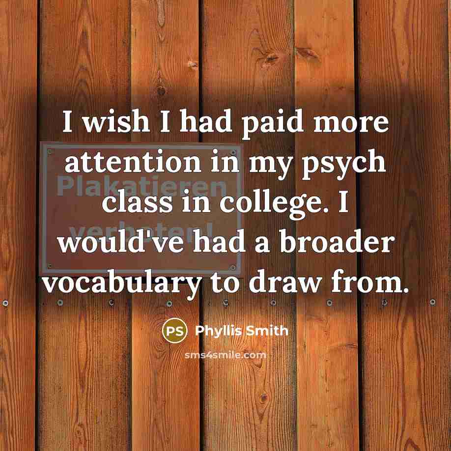 “I wish I had paid more attention in my psych…” quote by Phyllis Smith
