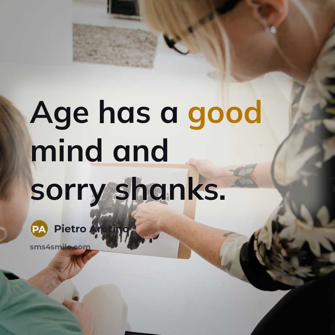 “Age has a good mind and sorry shanks.…” quote by Pietro Aretino