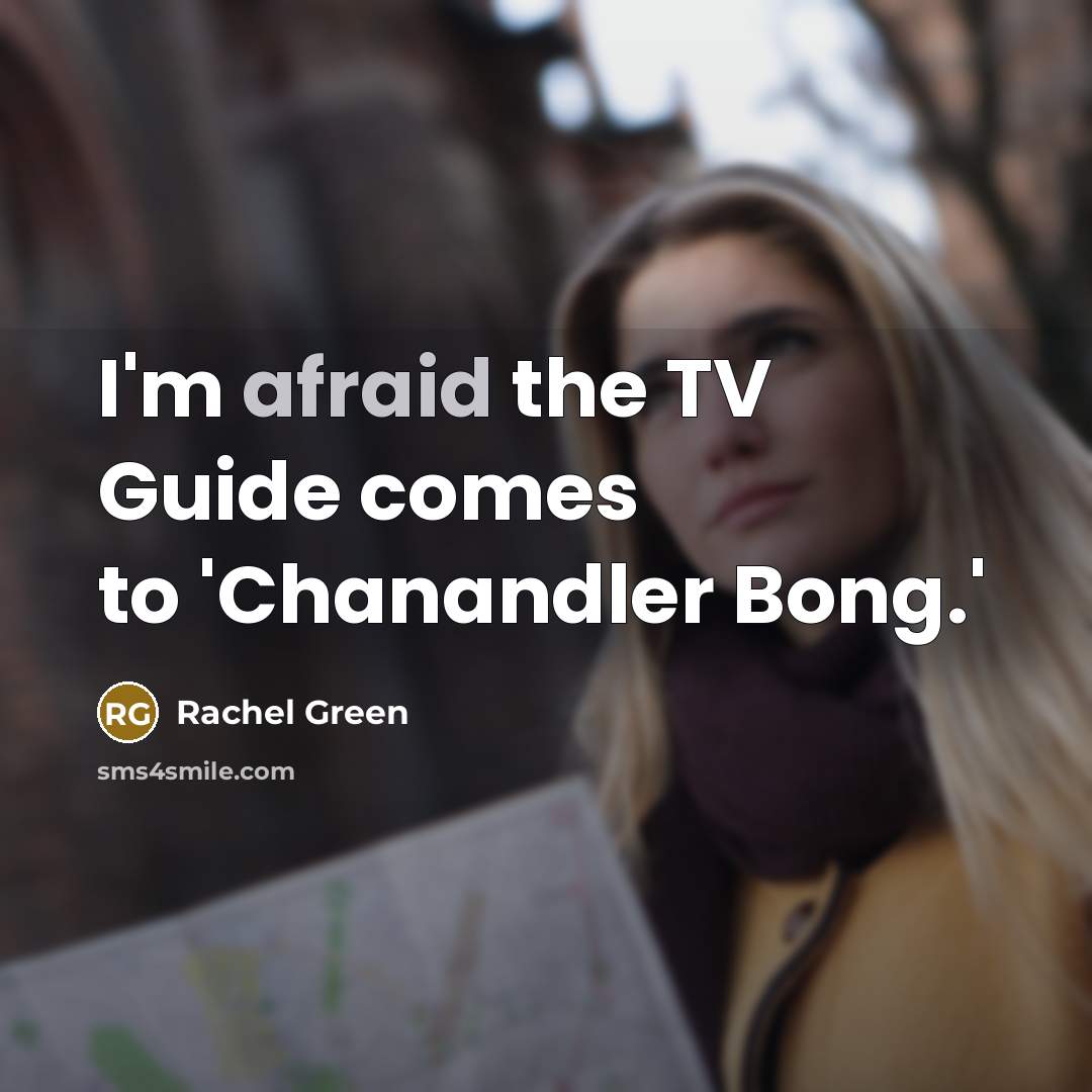 “I'm afraid the TV Guide comes to 'Chanandler Bong.'…” quote by Rachel Green