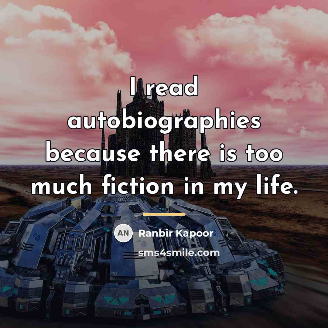 “I read autobiographies because there is too much fiction in…” quote by Ranbir Kapoor