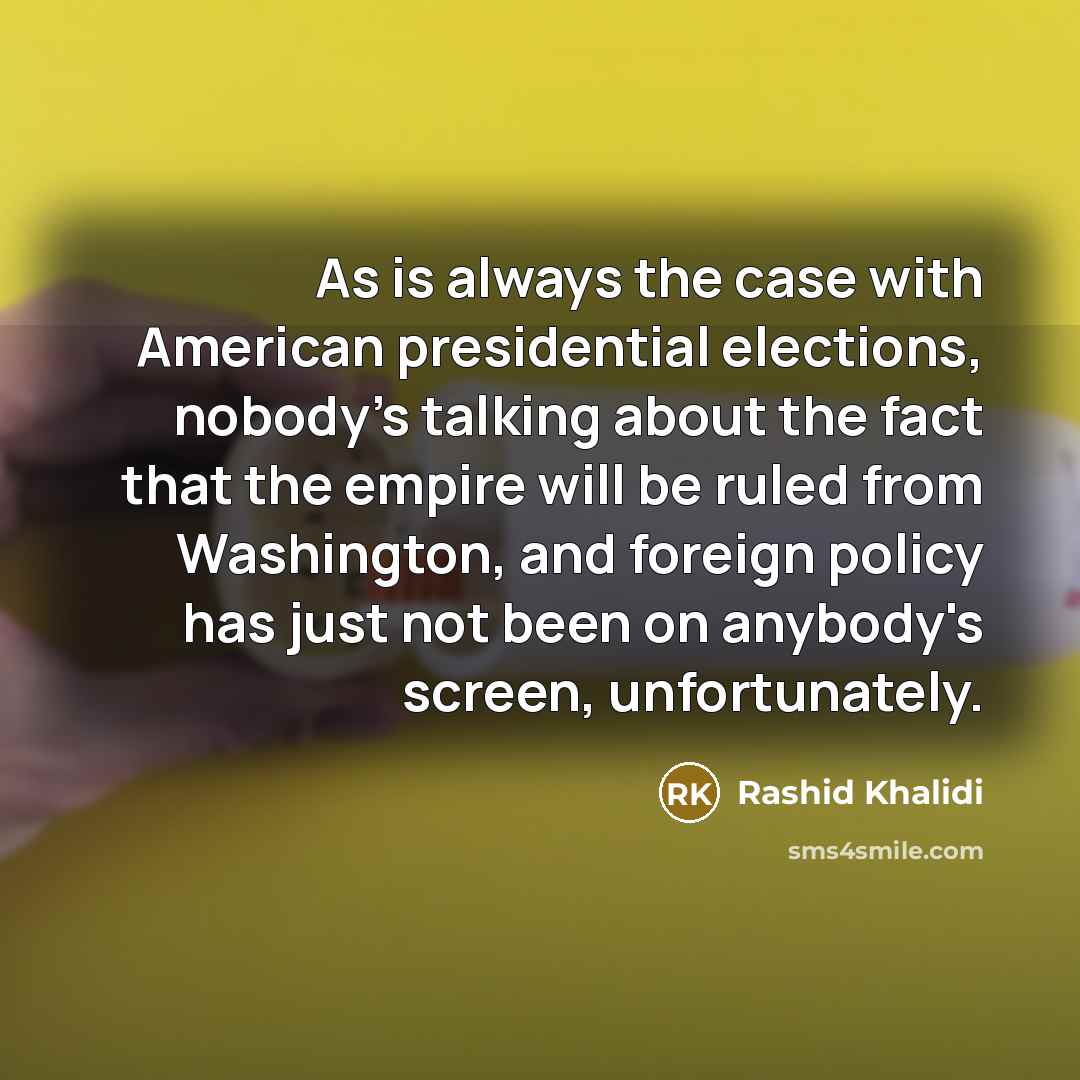 “As is always the case with American presidential elections, nobody's…” quote by Rashid Khalidi