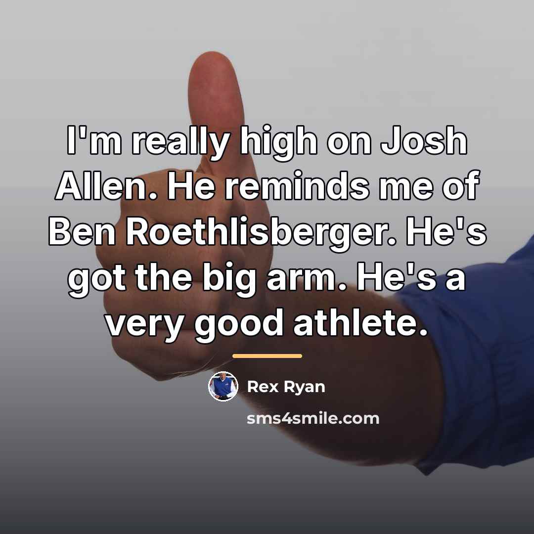 “I'm really high on Josh Allen. He reminds me of…” quote by Rex Ryan