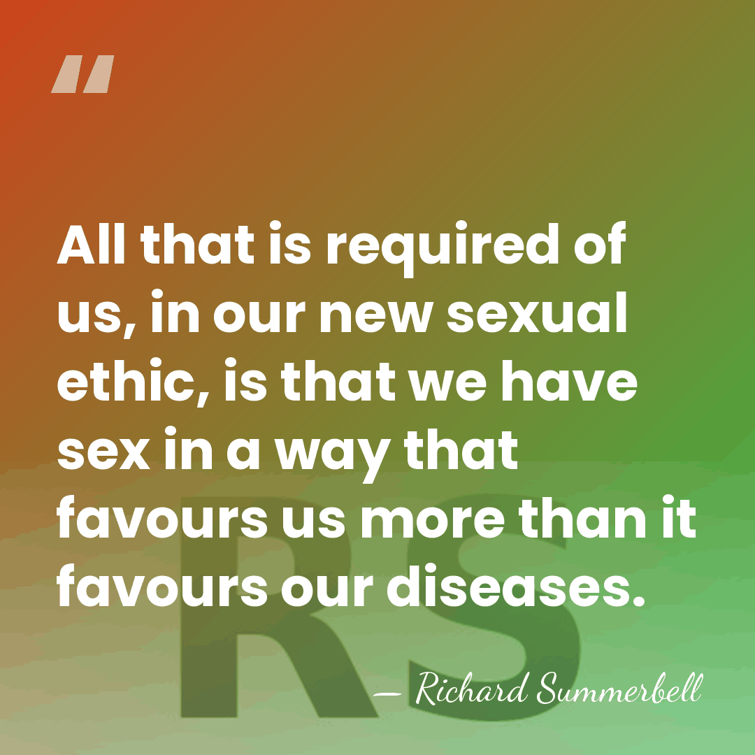 All that is required of us, in our new sexual ethic, is&hellip; - Richard Summerbell