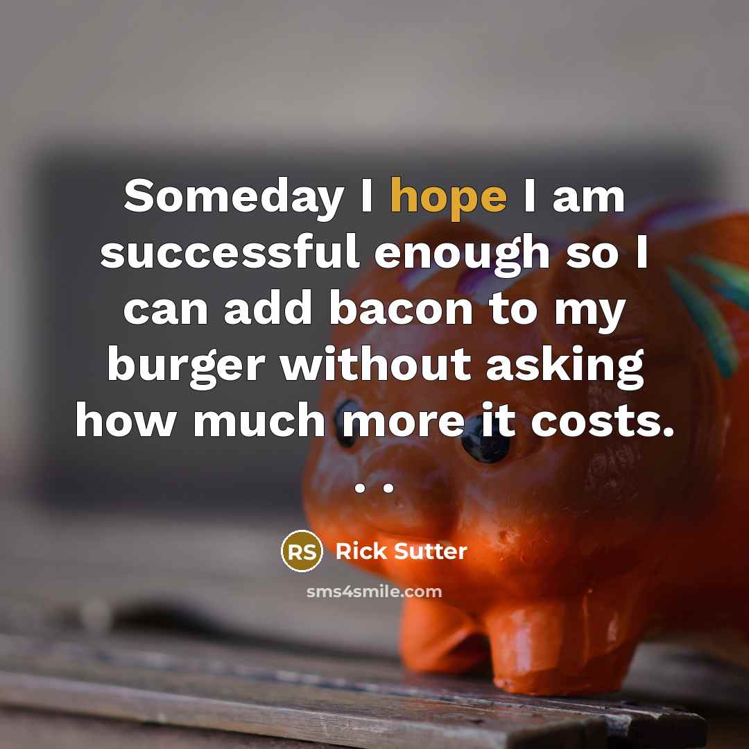 “Someday I hope I am successful enough so I can…” quote by Rick Sutter