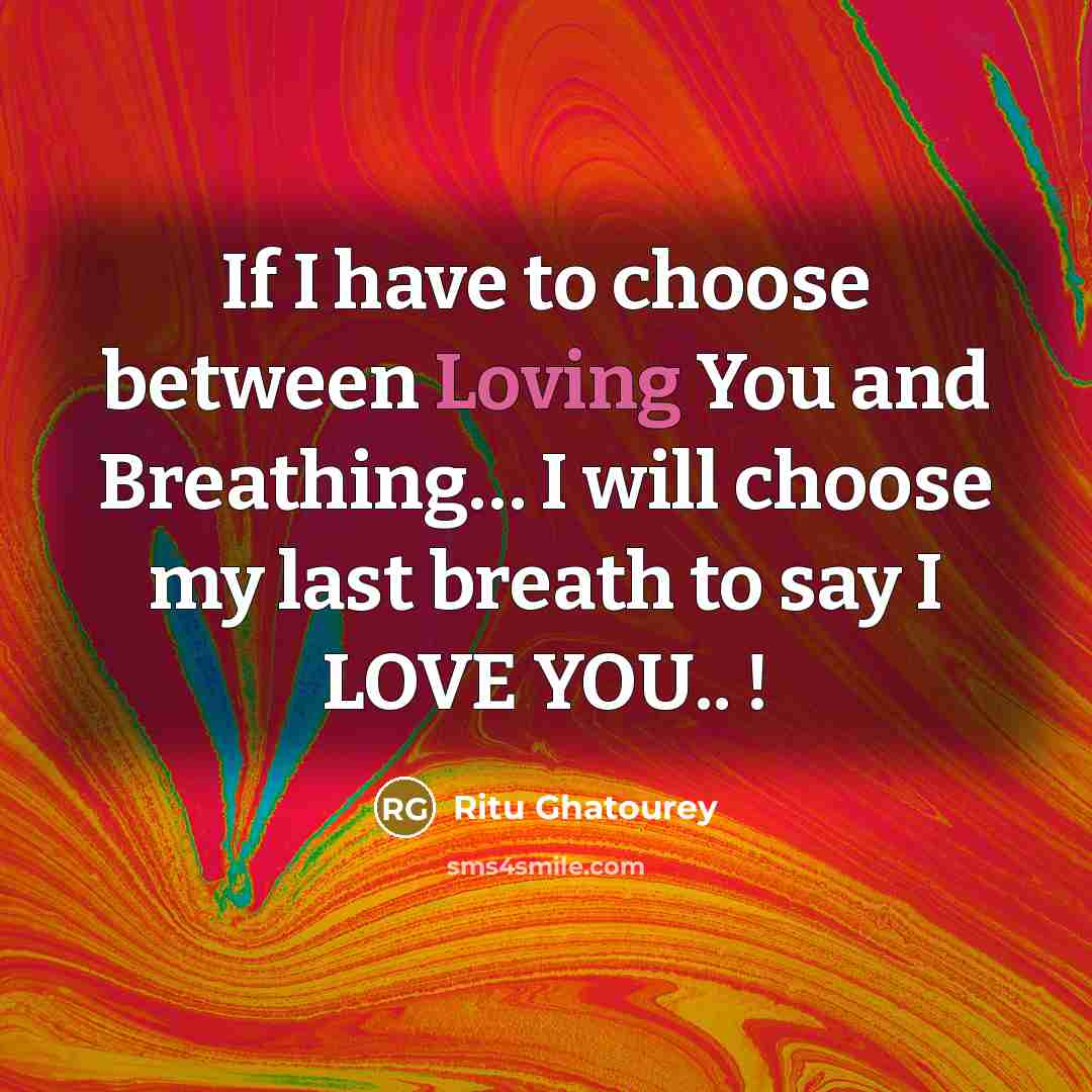 “If I have to choose between Loving You and Breathing....…” quote by Ritu Ghatourey