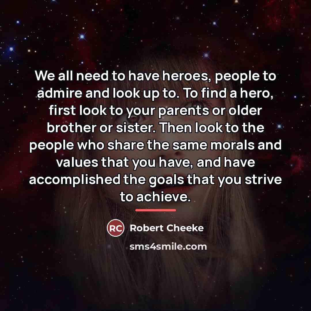 “We all need to have heroes, people to admire and…” quote by Robert Cheeke