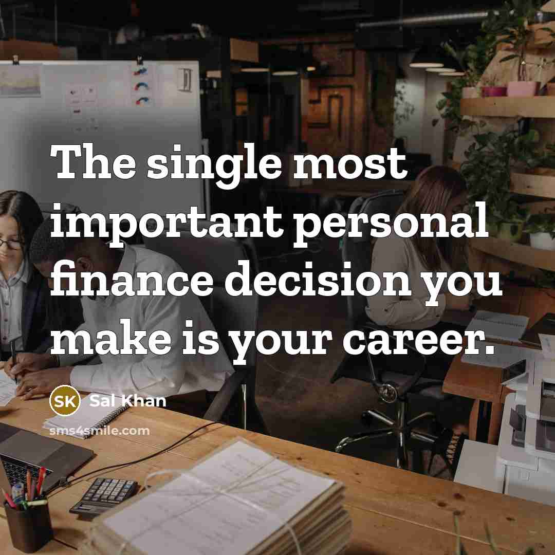 “The single most important personal finance decision you make is…” quote by Sal Khan