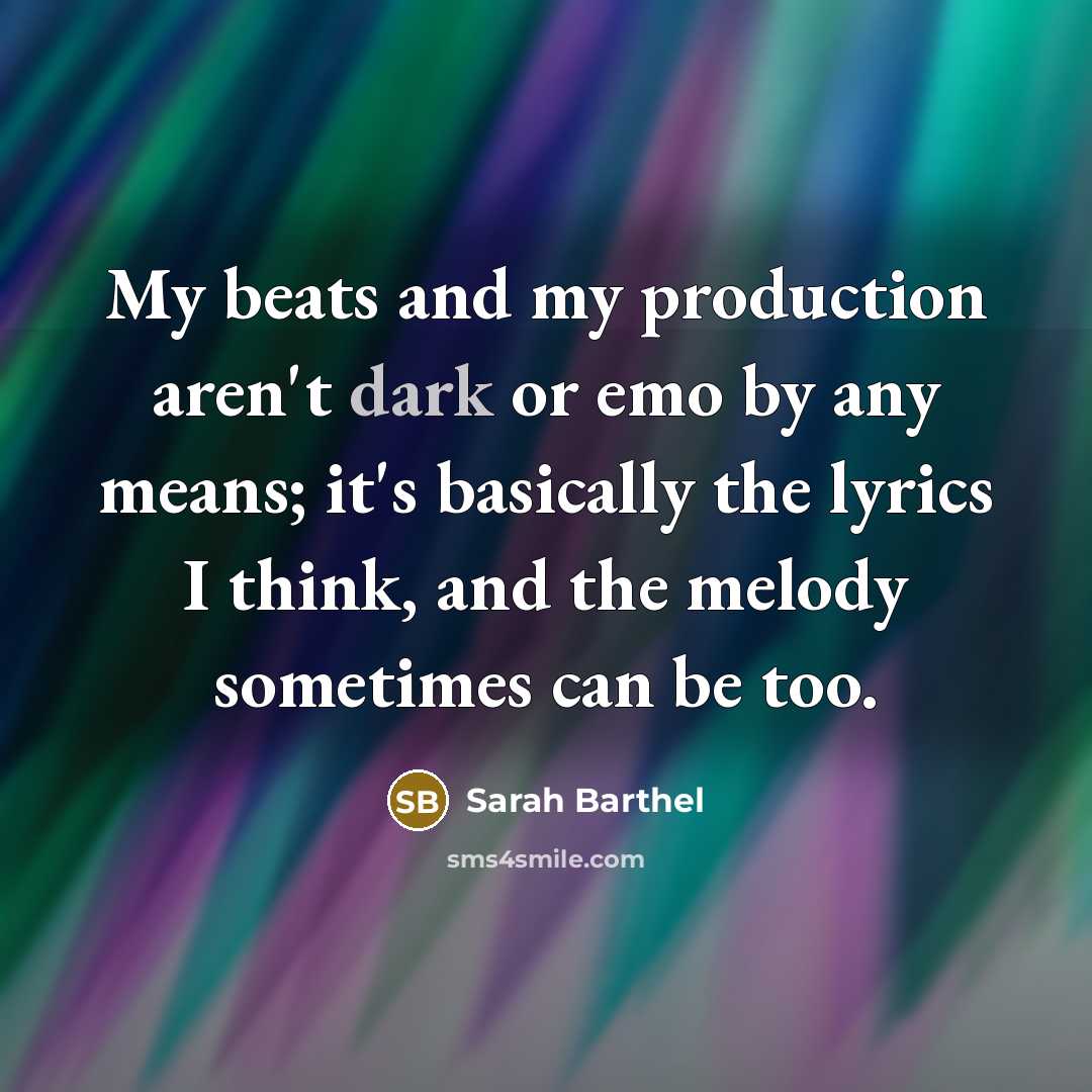 “My beats and my production aren't dark or emo by…” quote by Sarah Barthel