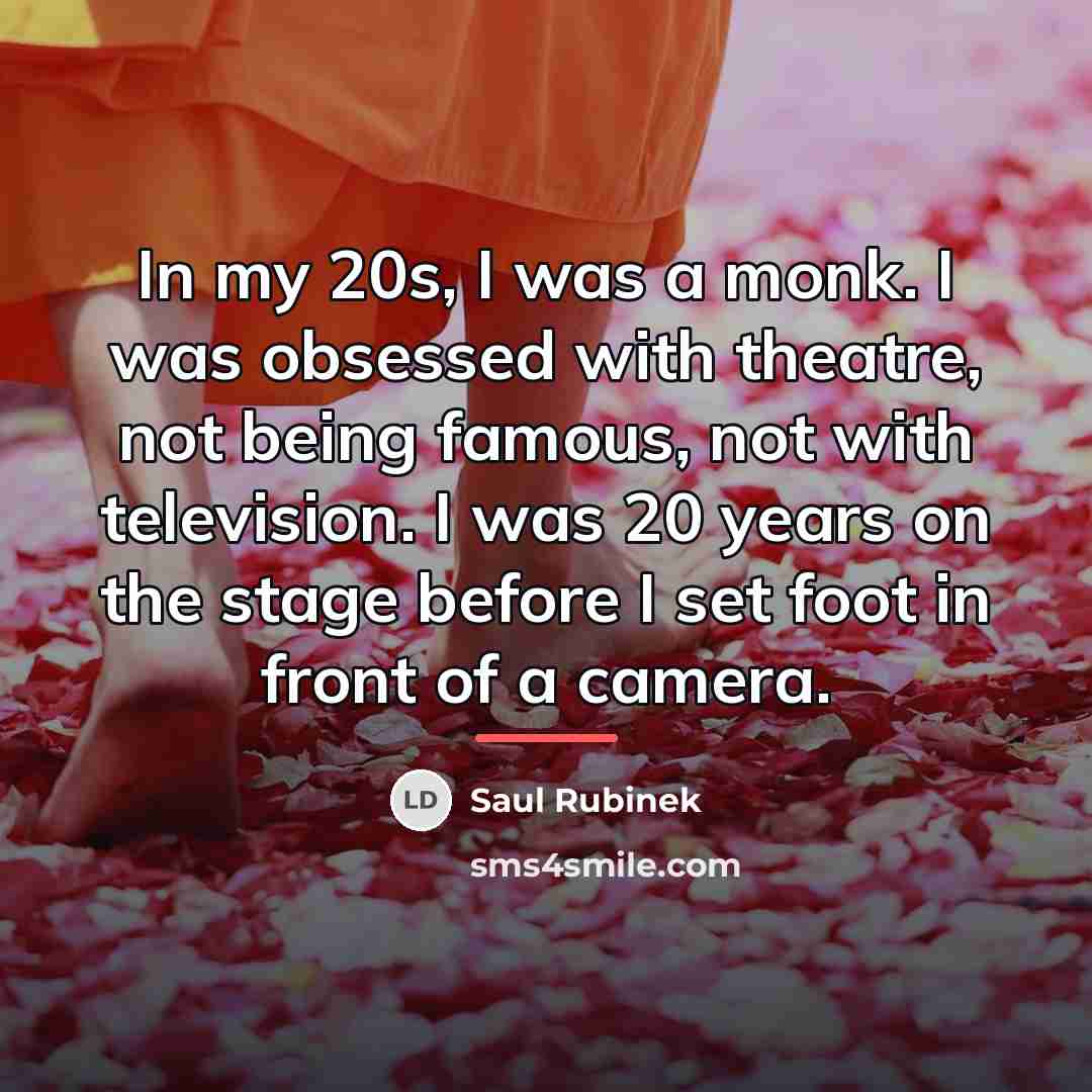 “In my 20s, I was a monk. I was obsessed…” quote by Saul Rubinek