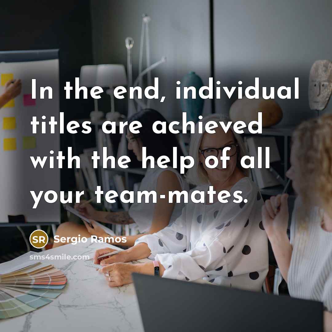 “In the end, individual titles are achieved with the help…” quote by Sergio Ramos