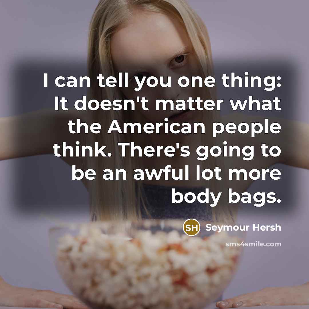 “I can tell you one thing: It doesn't matter what…” quote by Seymour Hersh