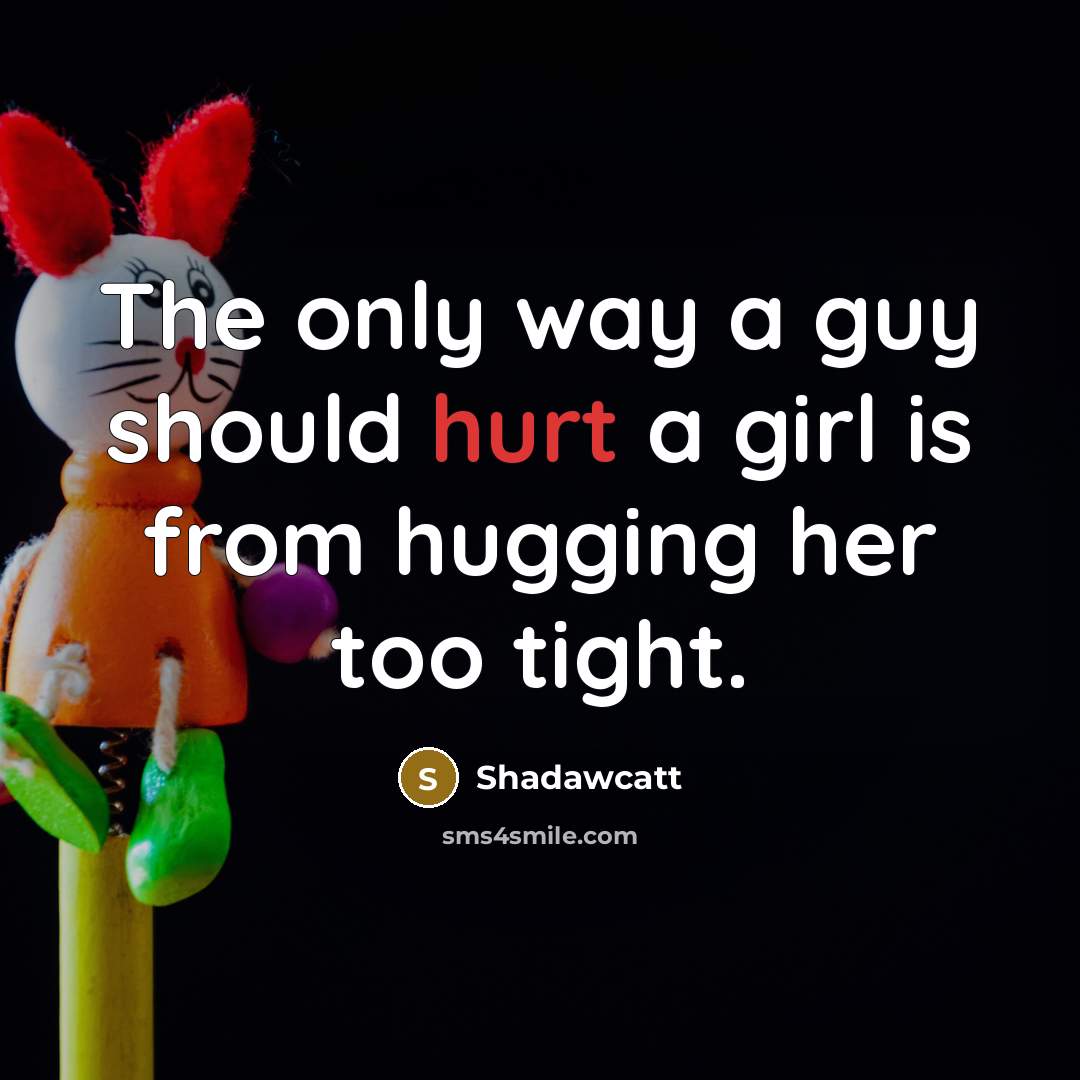 “The only way a guy should hurt a girl is…” quote by Shadawcatt