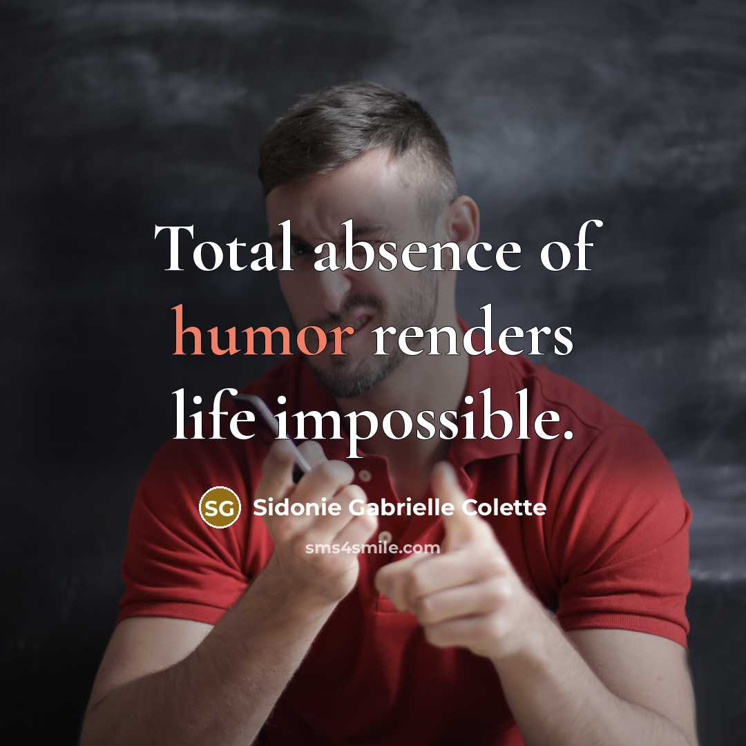 “Total absence of humor renders life impossible.…” quote by Sidonie Gabrielle Colette