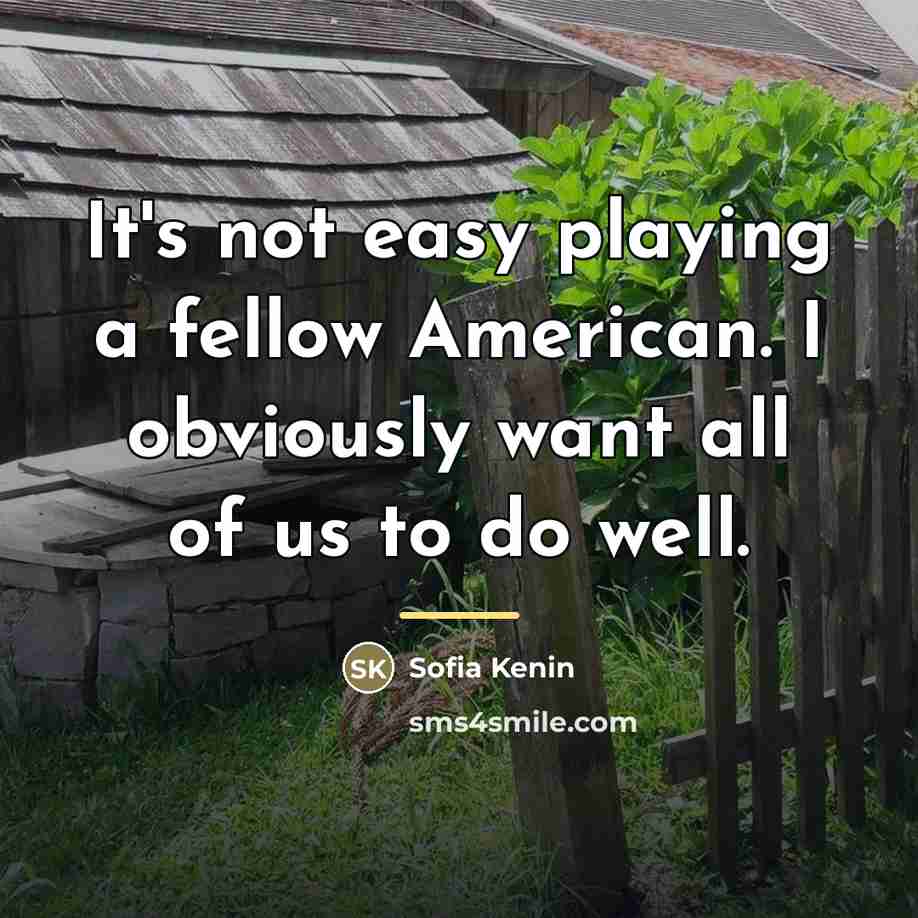 “It's not easy playing a fellow American. I obviously want…” quote by Sofia Kenin