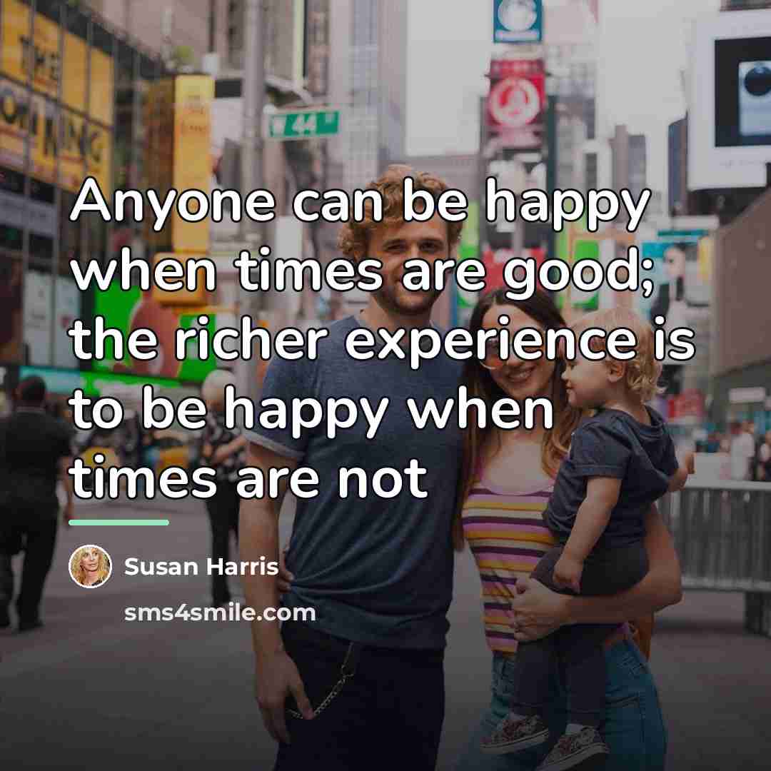 “Anyone can be happy when times are good; the richer…” quote by Susan Harris