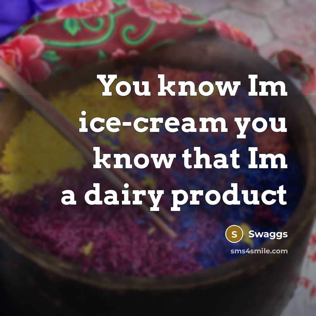 “You know Im ice-cream you know that Im a dairy product” quote by Swaggs
