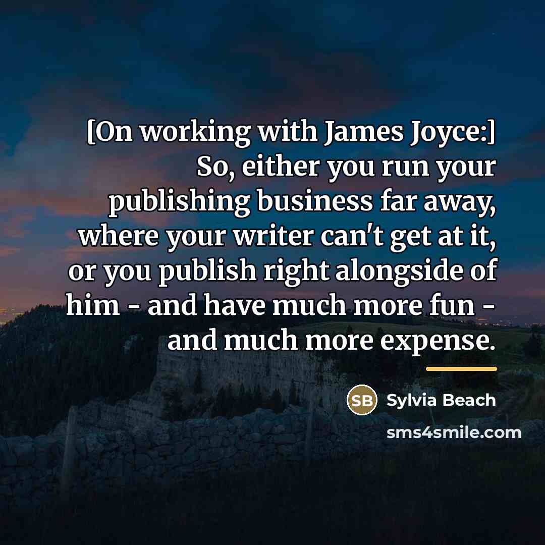 “[On working with James Joyce:] So, either you run your…” quote by Sylvia Beach