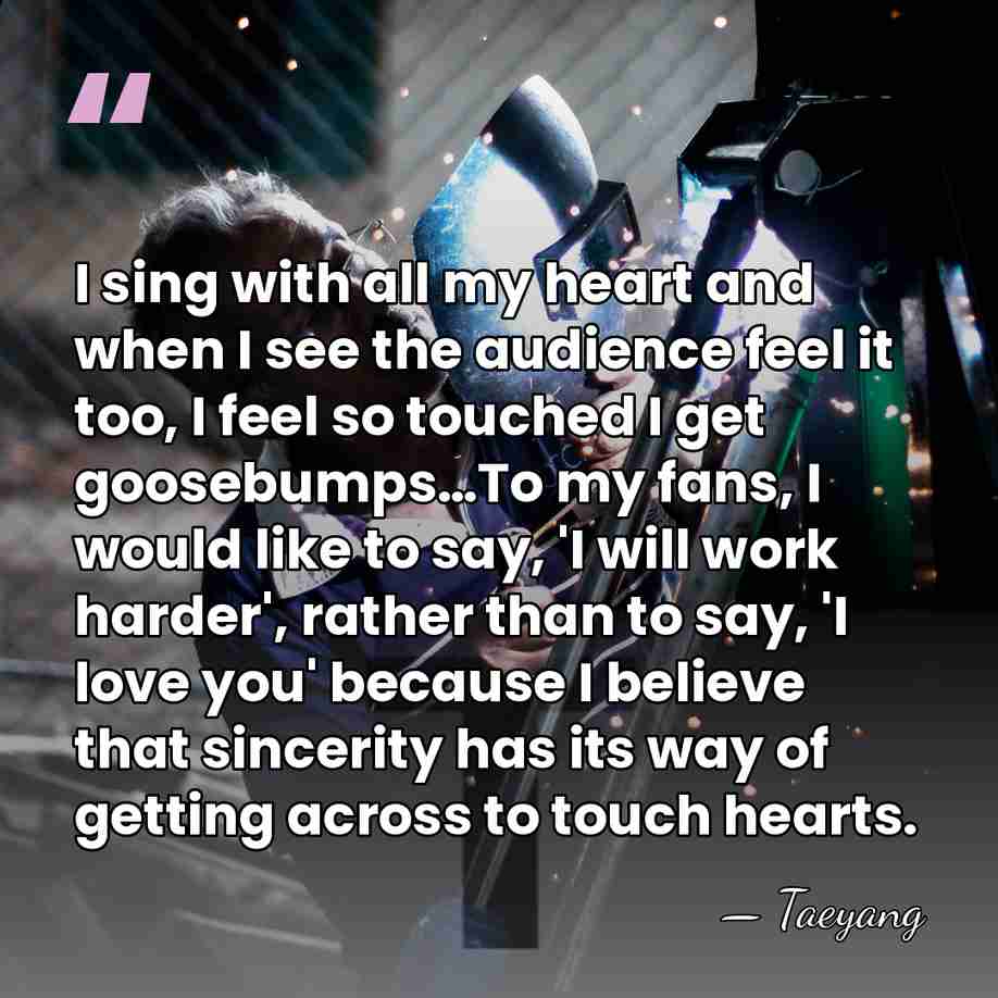 I sing with all my heart and when I see the audience&hellip; - Taeyang
