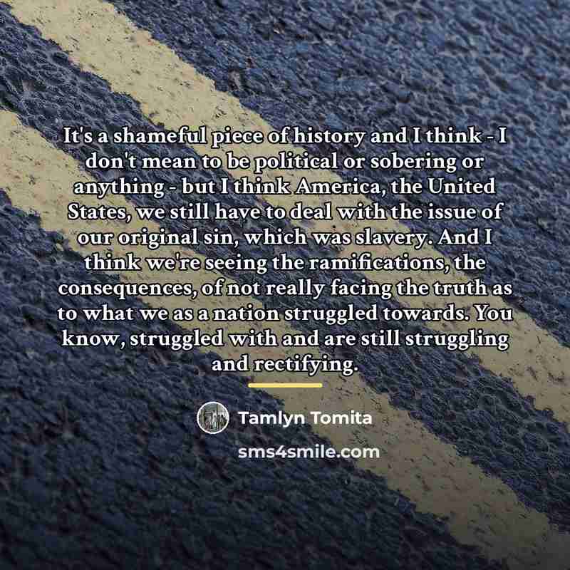 “It's a shameful piece of history and I think -…” quote by Tamlyn Tomita